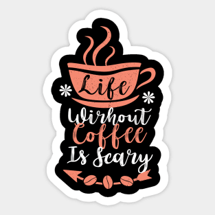 Life without coffee is scary Sticker